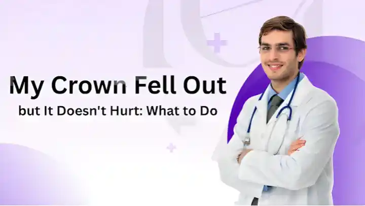 My Crown Fell Out but It Doesn't Hurt: What to Do